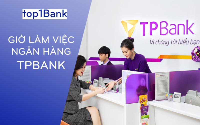 Giờ làm việc của ngân hàng TPBank, có làm ngày thứ 7 không?